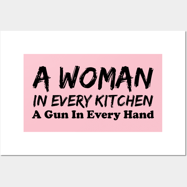 A Woman In Every Kitchen A Gun In Every Hand Wall Art by printalpha-art